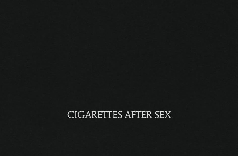 Cigarettes After Sex.
