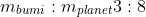 m_{bumi}:m_{planet}= 3:8