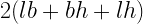 2 (lb + bh + lh) 2 (lb + bh + lh)