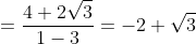 =\frac{4+2\sqrt{3}}{1-3}=-2+\sqrt{3}