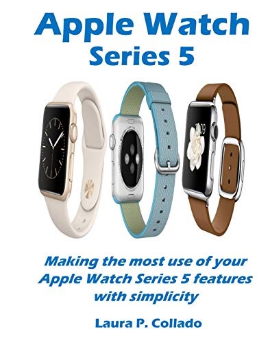 Read Apple Watch Series 5: Making the most use of your Apple Watch Series 5 features with