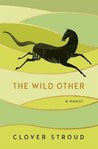 The Wild Other: A Memoir