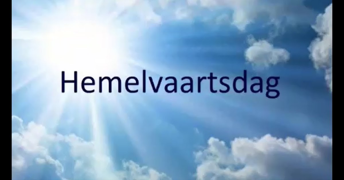 hemelvaartsdag 2022 vrije dag Hemelvaartsdag / maar wat houden die