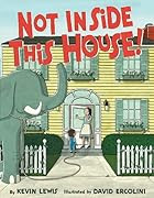 Not Inside This House! by Kevin Lewis