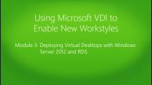 Using Microsoft VDI to Enable New Workstyles: (03) Deploying Virtual Desktops with Windows Server 2012 and RDS