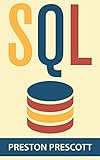 SQL: Learn the Structured Query Language for the Most Popular Databases including Microsoft SQL Server, MySQL, MariaDB, PostgreSQL, and Oracle Kindle Edition