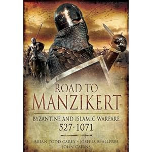 Road to Manzikert: Byzantine and Islamic Warfare 527-1071