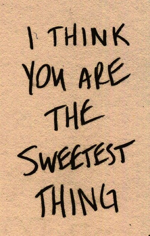 the sweetest thing i think you are the sweetest thing love quote love photo love image, http://weheartit.com/entry/31394182