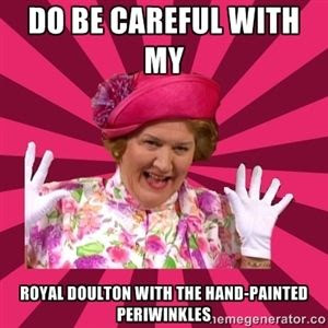 Do be careful with my Royal Doulton with the hand-painted periwinkles | Hyacinth Bucket