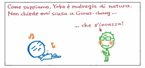 Come sappiamo, Yoko è malvagia di natura. Non chiede mai scusa a giova-chang... ...che s'incazza!