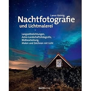 Herunterladen Nachtfotografie Und Lichtmalerei Langzeitbelichtungen Astro Landschaftsfotografie Bildbearbeitung Buch Online Buch Verzeichnis
