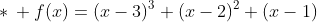 *\: f(x)=(x-3)^{3}+(x-2)^{2}+(x-1)