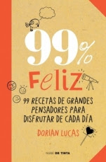99% feliz. 99 recetas de grandes pensadores para disfrutar de cada día Dorian Lucas 99% feliz. 99 recetas de grandes pensadores para disfrutar de cada día Dorian Lucas