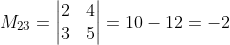 M_{23}=\begin{vmatrix} 2 & 4\\ 3 & 5 \end{vmatrix}=10-12=-2