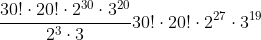 \frac{30!\cdot 20!\cdot 2^{30}\cdot 3^{20}}{2^{3}\cdot 3}= 30!\cdot 20!\cdot 2^{27}\cdot 3^{19}