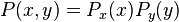 P(x,y) = P_x (x) P_y(y)
\,
