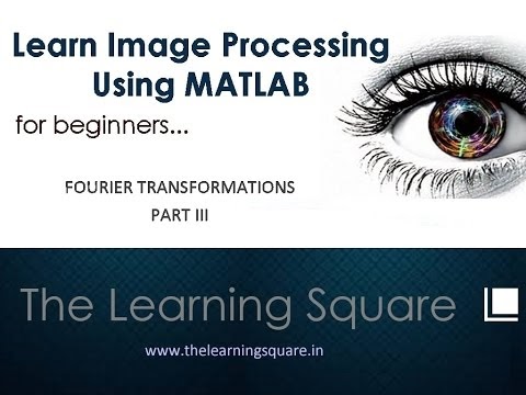 INTRODUCTION TO FOURIER TRANSFORMATIONS -PART III - MATLAB Programming