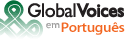 Global Voices Online em Português - O mundo está falando. Você está ouvindo?