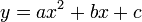 y = ax^2 + bx + c \,\!