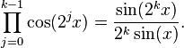 \prod_{j=0}^{k-1}\cos(2^j x)=\frac{\sin(2^k x)}{2^k\sin(x)}.