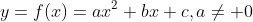 y=f(x)=ax^{2}+bx+c,a\neq 0