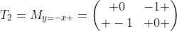 T_{2}=M_{y=-x }=\begin{pmatrix} 0&-1 \\ -1& 0 \end{pmatrix}