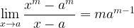 \mathop {\lim }\limits_{x \to a} \dfrac{{{x^m} - {a^m}}}{{x - a}} = m{a^{m - 1}} \mathop {\lim }\limits_{x \to a} \dfrac{{{x^m} - {a^m}}}{{x - a}} = m{a^{m - 1}}