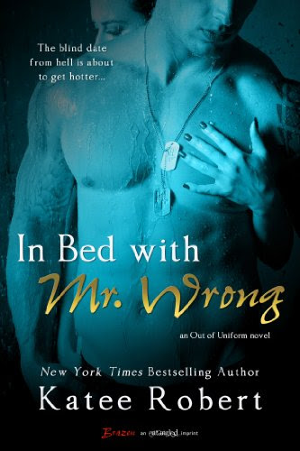 In Bed with Mr. Wrong (An Out of Uniform Novel) (Entangled Brazen) by Katee Robert In Bed with Mr. Wrong (An Out of Uniform Novel) (Entangled Brazen) by Katee Robert
