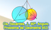 Problema de Geometría 953: Circunferencias Secantes, Secante, Cuerda Común, Perpendicular, 90 Grados