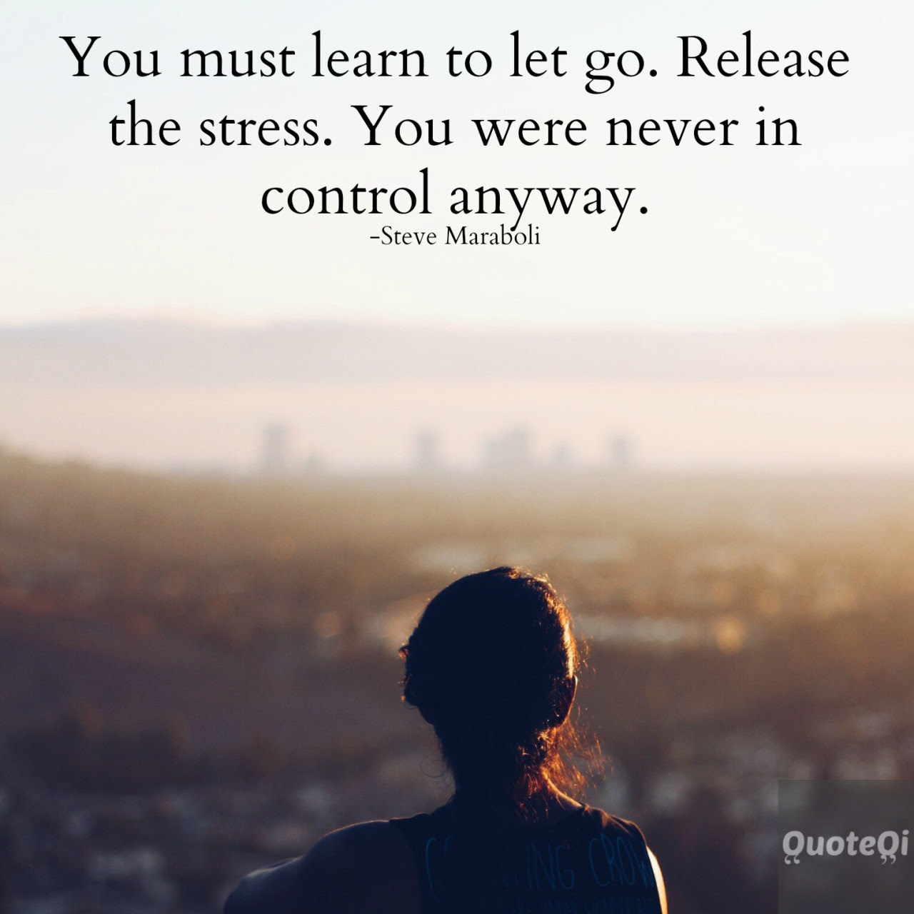 “You must learn to let go. Release the stress. You were never in