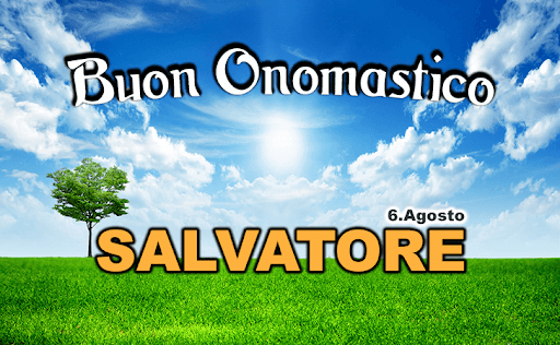 Buon Onomastico Salvatore, oggi 6 agosto | Auguri di Buon Onomastico