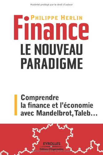 Finance : le nouveau paradigme. Comprendre la finance et l'économie avec Mandelbrot, Taleb,...