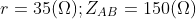 r=35(\Omega );Z_{AB}=150(\Omega )