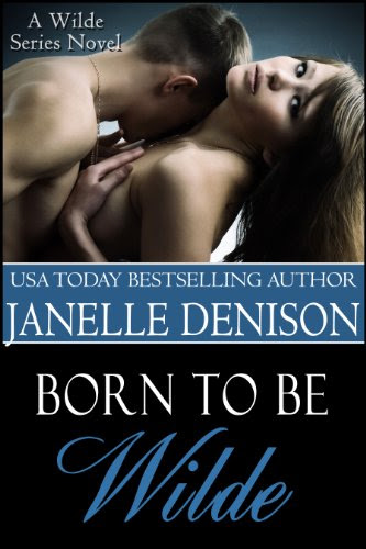 Born To Be Wilde (Wilde Series - FULL LENGTH NOVEL) by Janelle Denison Born To Be Wilde (Wilde Series - FULL LENGTH NOVEL) by Janelle Denison