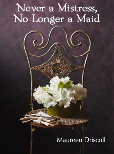 Never a Mistress, No Longer a Maid (Kellington Book One) by Maureen Driscoll Never a Mistress, No Longer a Maid (Kellington Book One) by Maureen Driscoll