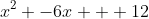 x^2 -6x + 12