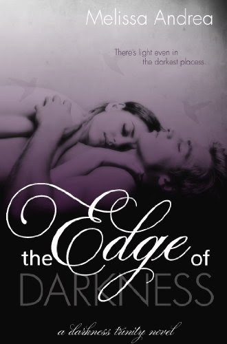 The Edge Of Darkness (Darkness Trinity) by Melissa Andrea The Edge Of Darkness (Darkness Trinity) by Melissa Andrea