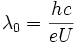 \lambda_0 = \frac{hc}{e U}