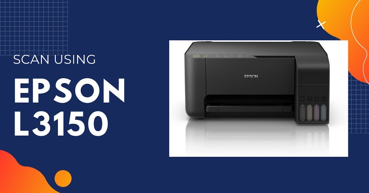 Epson L3150 Scanner Driver Download Epson L3150 Printer And Scanner