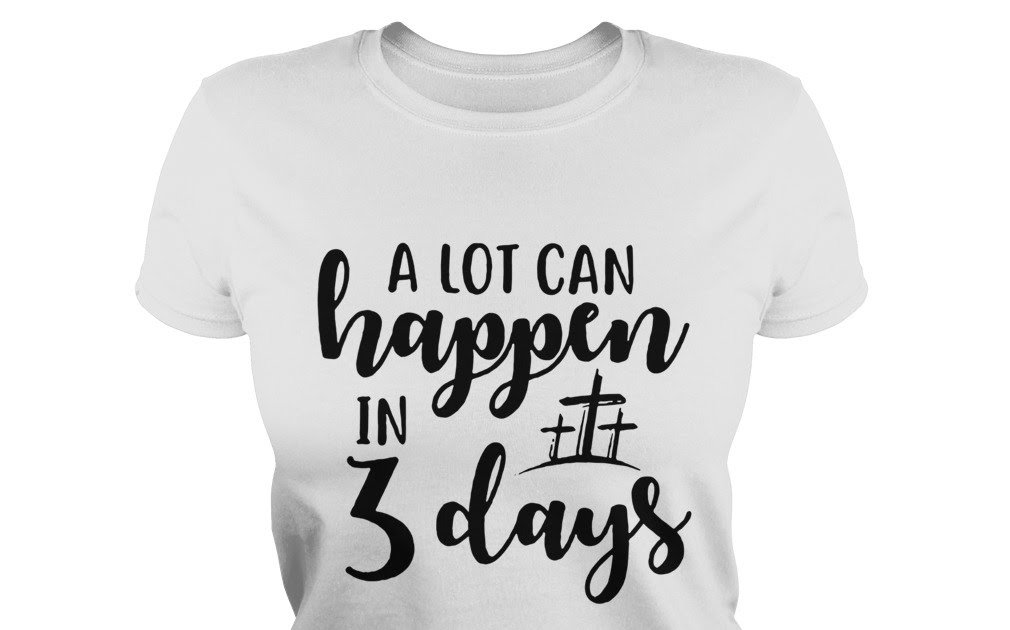 t shirt a lot can happen in 3 days