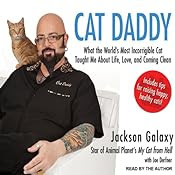 Cat Daddy: What the World's Most Incorrigible Cat Taught Me About Life, Love, and Coming Clean | [Jackson Galaxy, Joel Derfner]
