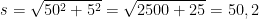 s=\sqrt{50^{2}+5^{2}}=\sqrt{2500+25}=50,2