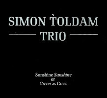 Simon Toldam Trio - 'Sunshine Sunshine Or Green As Grass'