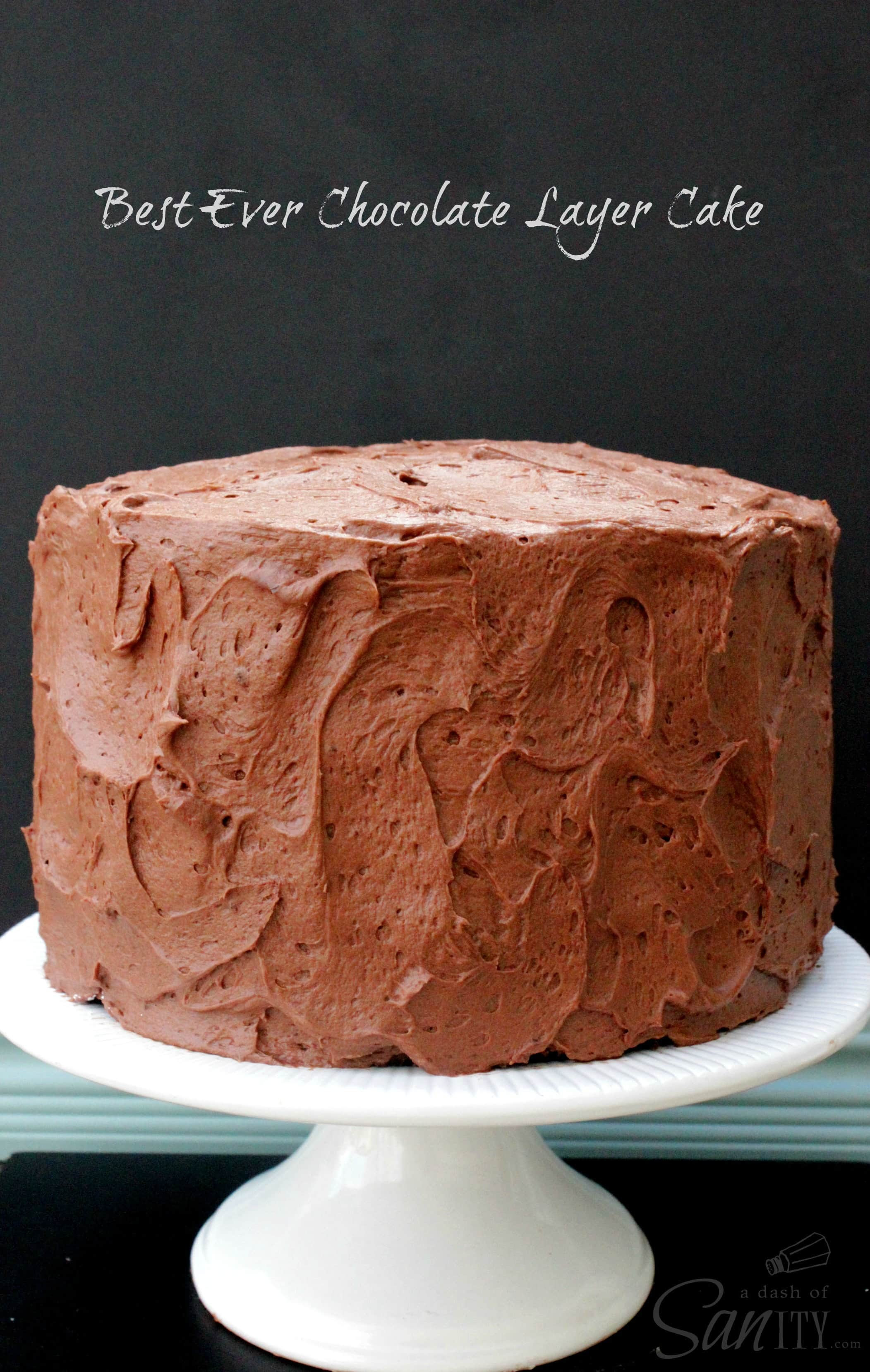 Best Ever Chocolate Layer Cake Best Ever Chocolate Layer Cake