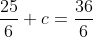 \frac{25}{6}+c=\frac{36}{6}