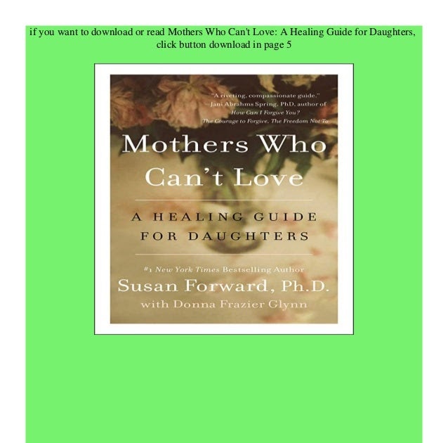 Mothers Who Can't Love A Healing Guide For Daughters / Mothers Who Can T Love A Healing Guide