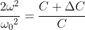 \frac{2\omega ^{2}}{{\omega _{0}}^{2}}=\frac{C+\Delta C}{C}