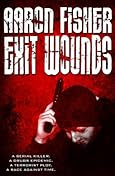 Exit Wounds by Aaron Fisher