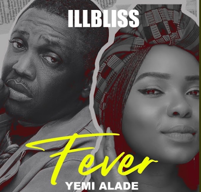 [Music] iLLBliss Ft. Yemi Alade – Fever