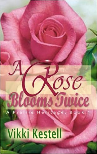  A Rose Blooms Twice (A Prairie Heritage, Book 1)